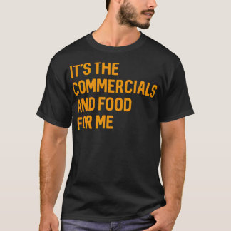Its The Commercials and Food for Me Funny Game Pa T-Shirt