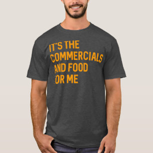Its The Commercials and Food for Me Funny Game Pa T-Shirt