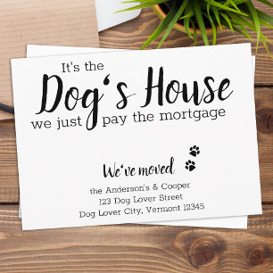 It's The Dogs House We Pay Mortgage Dog Moving Announcement