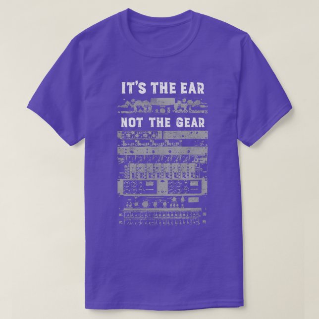 Its The Ear Not the Gear Audio Recording Engineer  T-Shirt (Design Front)