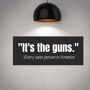 It's the Guns Anti-Gun Violence Quote  Poster