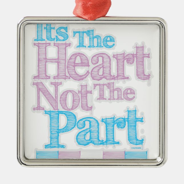 Its The Heart Not The Part Transgender Metal Tree Decoration (Front)