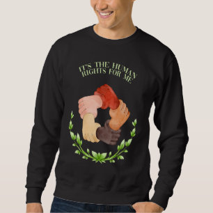 Its the Human Rights for Me Social Justice Sayings Sweatshirt