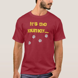 It's the journey...not the destination. T-Shirt