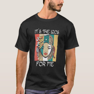 It's The Locs For Me - Afro Hair Black American Af T-Shirt