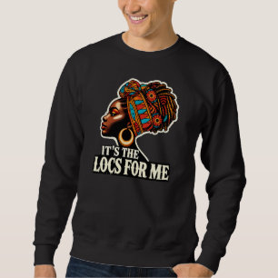 It's The Locs For Me Black History Queen African Sweatshirt