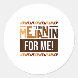 Its The Melanin For Me Black History Month Melana Classic Round Sticker