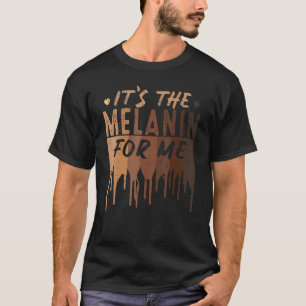 It's The Melanin For Me Black Melanated Women Hist T-Shirt