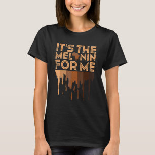 It's The Melanin For Me Black Pride African Americ T-Shirt