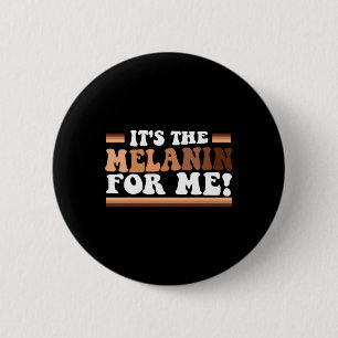 It's The Melanin For Me Melanated Black History Mo 6 Cm Round Badge