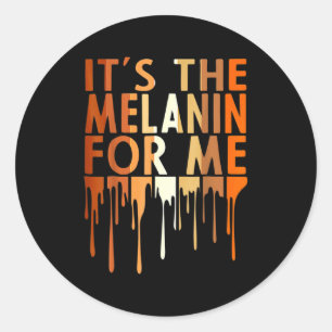 Its The Melanin For Me Melanated Black History Mo  Classic Round Sticker
