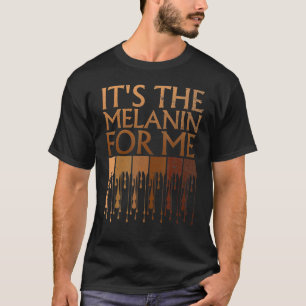 It's The Melanin For Me Melanated Black History Mo T-Shirt