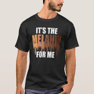 It's The Melanin For Me Melanated Black Women T-Shirt