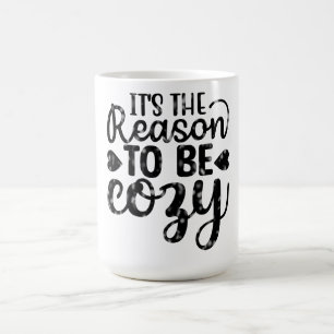 It's The Reason To Be Cosy Coffee Mug