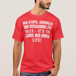 its the School Bus Driver life T-Shirt
