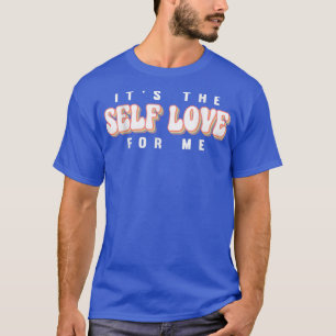 It's The Self Love For Me Mental Health Awareness2 T-Shirt