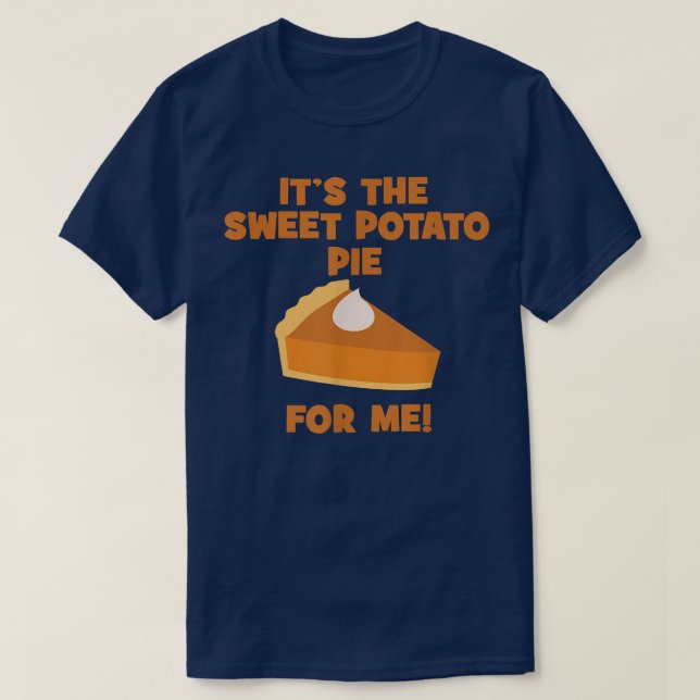 It's The Sweet Potato Pie For Me Funny Thanksgivin T-Shirt (Design Front)