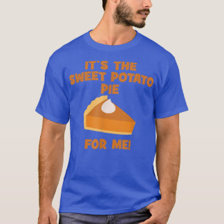 It's The Sweet Potato Pie For Me Funny Thanksgivin T-Shirt