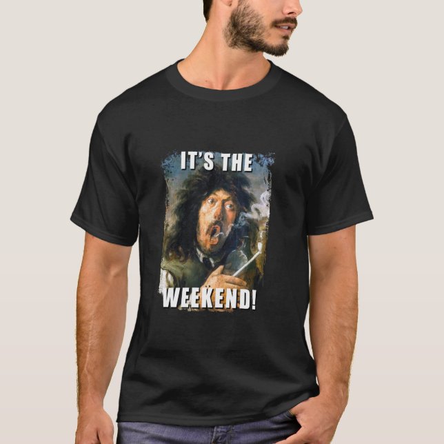 It's The Weekend Funny art Party Humour Ironic Des T-Shirt (Front)