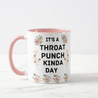 It's throat punch kinda day. mug