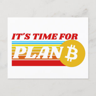 IT'S TIME FOR PLAN B - BITCOIN CRYPTO POSTCARD