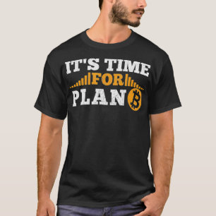 It's time for Plan B crypto cryptocurrency BTC Bit T-Shirt