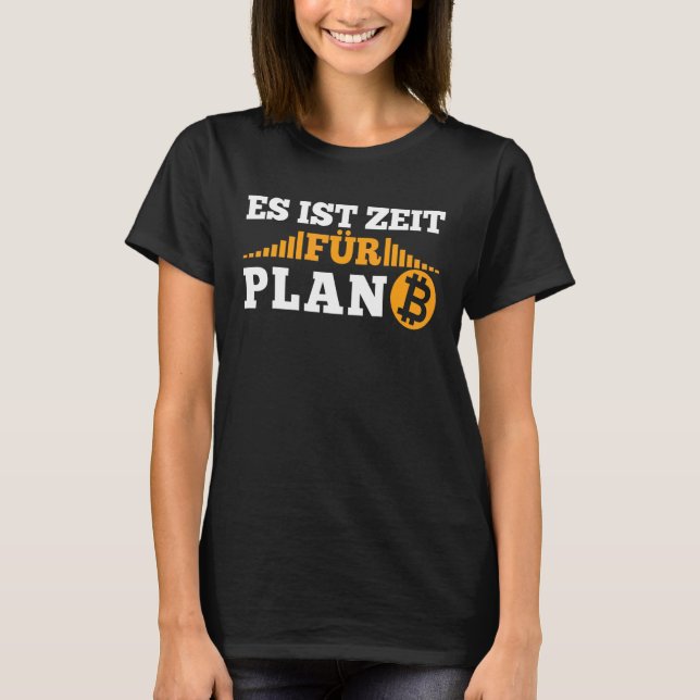 It's Time For Plan B Krypto Cryptocurrency Btc Bit T-Shirt (Front)