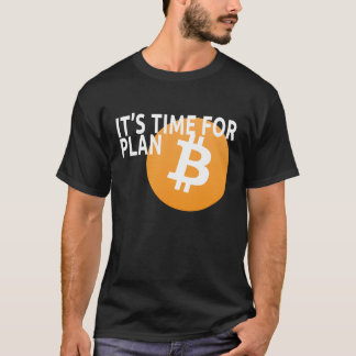 It's Time for Plan B T-Shirt