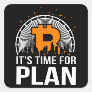 It's Time For Plan Bitcoin Square Sticker