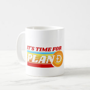 IT'S TIME FOR PLAN D - DOGECOIN CRYPTO COFFEE MUG