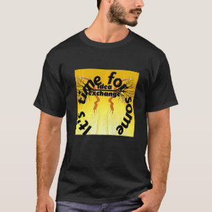 It's time for some idea exchange T-Shirt