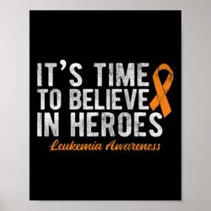 It's Time To Believe In Heroes Cancer Leukaemia Poster