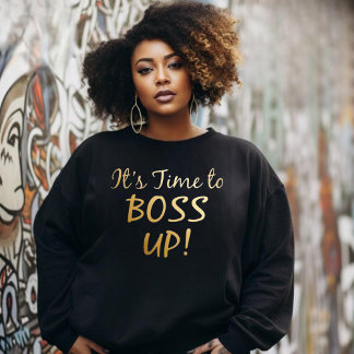 It's Time To Boss Up T-Shirt Sweatshirt For Her
