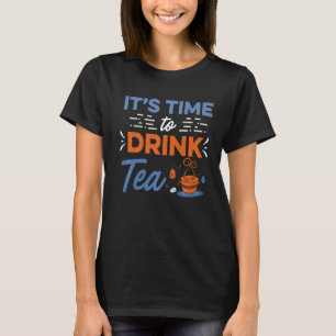It's Time To Drink Tea Tea Drinking Tea Brewing T T-Shirt