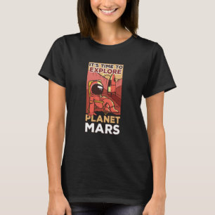 It's Time To Explore Planet Mars Sayings Space Exp T-Shirt