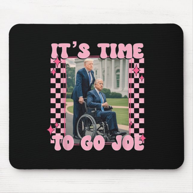 It's Time To Go Joe Funny Trump 2024  Mouse Pad (Front)