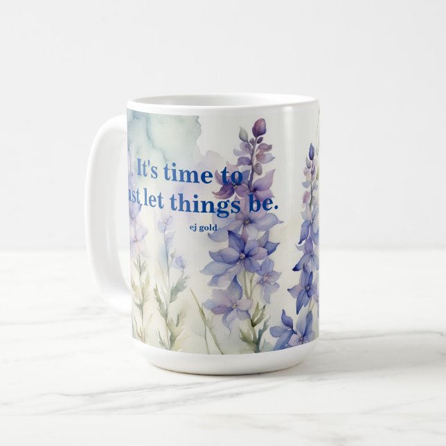 It's time to just let things be. Larkspur flowers  Coffee Mug (Front Left)