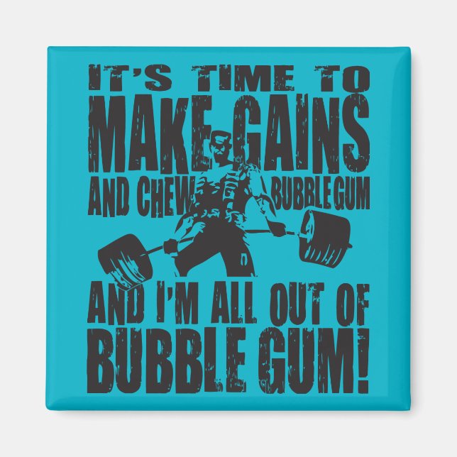 It's Time To Make Gains and Chew Bubble Magnet (Front)