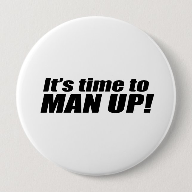 It's Time to Man Up 10 Cm Round Badge (Front)