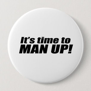 It's Time to Man Up 10 Cm Round Badge