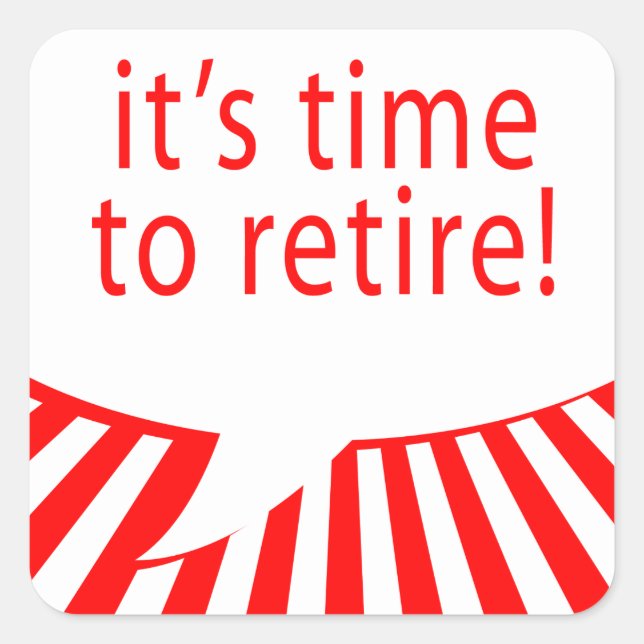 it's time to retire! (comic bubble) square sticker (Front)