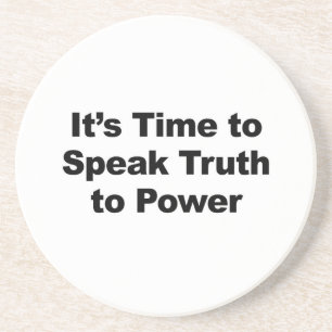 It's Time to Speak Truth To Power Coaster