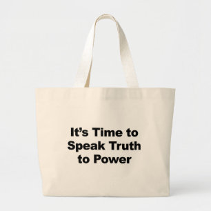 It's Time to Speak Truth To Power Large Tote Bag