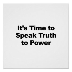 It's Time to Speak Truth to Power Poster