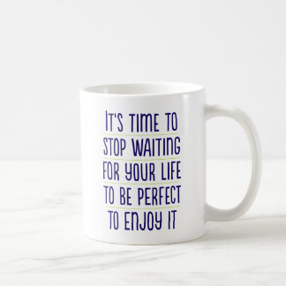 It's Time to Stop Waiting... Coffee Mug
