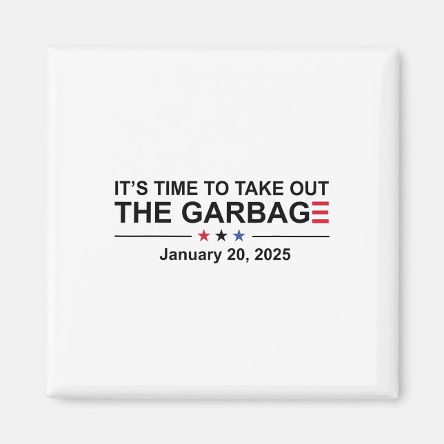 It's Time To Take Out The Garbage January 20 2025  Magnet (Front)