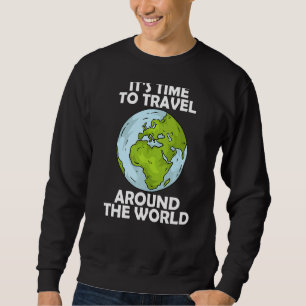 It's time to travel around the world 6 sweatshirt