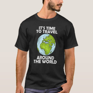 It's time to travel around the world 6 T-Shirt