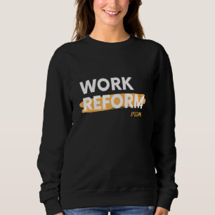 It's Time Work Reform Sweatshirt
