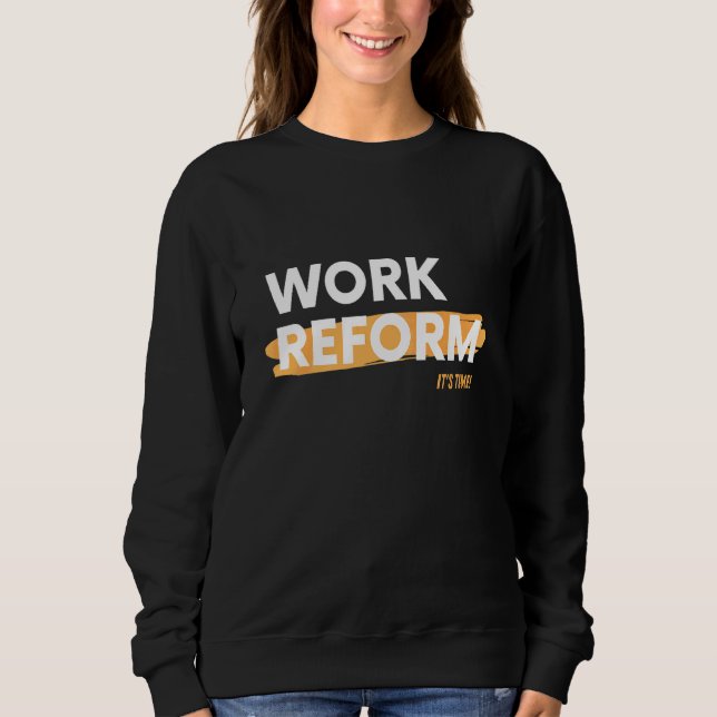 It's Time Work Reform Sweatshirt (Front)